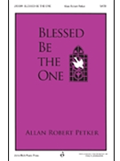 Blessed Be The One by Petker Allan Robert for SATB