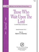 Those Who Wait Upon The Lord by Memley Kevin A for SATB