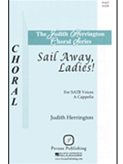 Sail Away Ladies by - Herrington Judith - for SATB a cappella