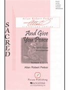 And Give You Peace by Petker Allan Robert for SATB