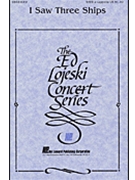 I Saw Three Ships by - Lojeski Ed - for SATB