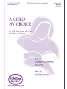 Child My Choice by Nance Richard for SATB