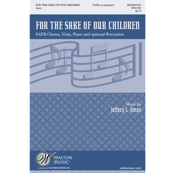 For The Sake Of Our Children by Ames Jeffrey L for SATB