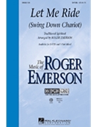 Let Me Ride (Swing Down Chariot) by - Emerson Roger - for SATB