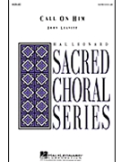 Call On Him by Leavitt John for SATB