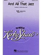And All That Jazz by Kander John - Shaw Kirby - for SATB