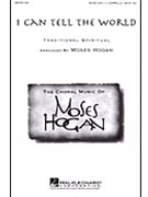 I Can Tell The World by Spiritual - Hogan Moses - for SSAATTBB