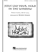 Jesus Lay Your Head In The Window by Hogan Moses - Hogan Moses - for SSAATTBB