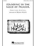 Standing In The Need Of Prayer by Spiritual - Hogan Moses - for SATB a cappella
