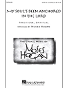 My Soul's Been Anchored In The Lord by Spiritual - Hogan Moses - for SATB