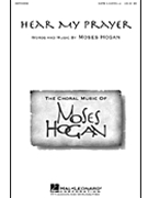 Hear My Prayer by Hogan Moses for SATB