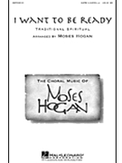 I Want To Be Ready by Spirituals - Hogan Moses - for SATB