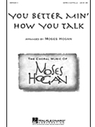 You Better Min' How You Talk by - Hogan Moses - for SATB a cappella