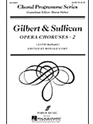 Gilbert & Sullivan Opera Choruses 2 by Gilbert and Sullivan - Corp Ronald - for SATB