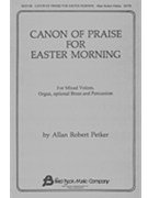 Canon Of Praise For Easter Morning by Petker Allan Robert for SATB
