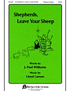 Shepherds Leave Your Sheep by Larson Lloyd for SATB
