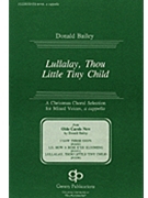 Lullalay Thou Little Tiny Child by Bailey Donald for SATB a cappella