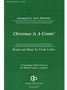 Christmas Is A-comin' by Luther Frank - Halloran Jack - for SATB