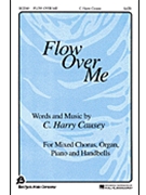 Flow Over Me by Causey C Harry for SATB