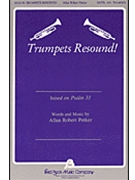 Trumpets Resound by Petker Allan Robert for SATB