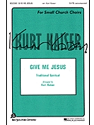 Give Me Jesus by Spiritual - Kaiser Kurt - for SATB a cappella