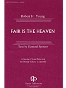 Fair Is The Heaven by Young Robert for SATB a cappella