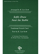 Softly Draw Near The Stable by Scott K Lee - K. Lee Scott - for SATB