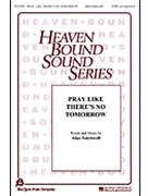 Pray Like Theres No Tomorrow by Satchwell Alan for SAB and Piano
