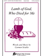 Lamb Of God Who Died For Me by Scialla Carmen for SATB