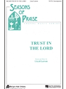 Trust In The Lord by Larson Lloyd for SATB