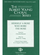 Herself A Rose Who Bore The Rose by Young Robert for SATB