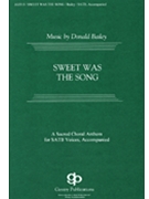 Sweet Was The Song by Bailey Donald for SATB