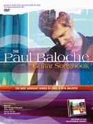 Paul Baloche Guitar Songbook by Baloche Paul Paul Baloche for Guitar Collection