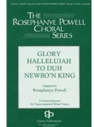 Glory Hallelujah To Duh Newbo'n King by Powell Rosephanye - Powell Rosephanye - for SATB a cappella