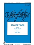Call Me Yours by Curry Craig for SATB