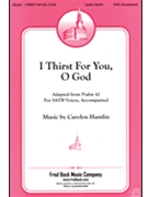 I Thirst For You O God by Hamlin Carolyn for SATB