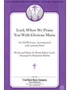 Lord When We Praise You With Glorious Mu by Leech Bryan Jeffery - Harlan Benjamin - for SATB