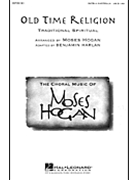 Old Time Religion by Spiritual - Hogan Moses - for SATB a cappella