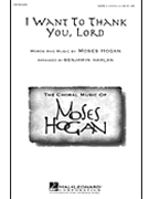 I Want To Thank You Lord by Hogan Moses - Harlan Benjamin - for SATB