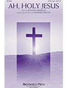 Ah Holy Jesus by Helvey Howard for SATB and Organ