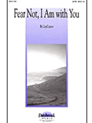 Fear Not I Am With You by Larson Lloyd for SATB