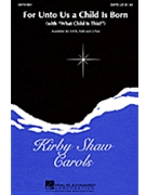 For Unto Us A Child Is Born by Shaw Kirfor SATB