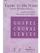 Glory To His Name (With O Happy Day) by Stockton John H - Lojeski Ed - for SATB