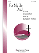 For Me He Died by Parker - Harlan Benjamin - for SATB