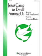 Jesus Came To Dwell Among Us by Harlan Benjamin for SATB