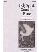 Holy Spirit Grant Us Peace by Liebergen Patrick M for SATB