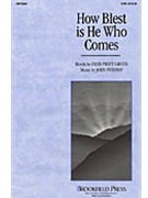 How Blest Is He Who Comes by Purifoy John for SATB