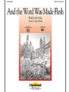 And The Word Was Made Flesh by Pethel and Parker for SATB