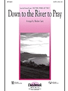 Down To The River To Pray by - Curry Sheldon - for SATB