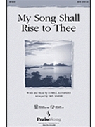 My Song Shall Rise To Thee by Alexander Lowell - Marsh Don - for SATB